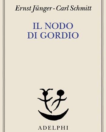 Il nodo di gordio-Carl Schmitt-Ernst Jünger